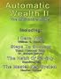 Automatic Wealth II: The Millionaire Maker - Including:The Master Key System,The Habit Of Saving,Steps To Success:Think  Yourself  Rich,I  Dare You!
