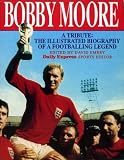 Bobby Moore : the illustrated biography of a football legend