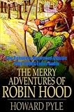 THE MERRY ADVENTURES OF ROBIN HOOD [Illustrated With Active Table of Contents]