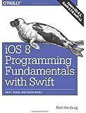 iOS 8 Programming Fundamentals with Swift: Swift, Xcode, and Cocoa Basics