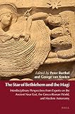 The Star of Bethlehem and the Magi : interdisciplinary perspectives from experts on the ancient Near East, the Greco-Roman world, and modern astronomy