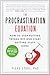 The Procrastination Equation: How to Stop Putting Things Off and Start Getting Stuff Done