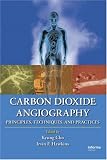 Carbon Dioxide Angiography: Principles, Techniques, and Practices