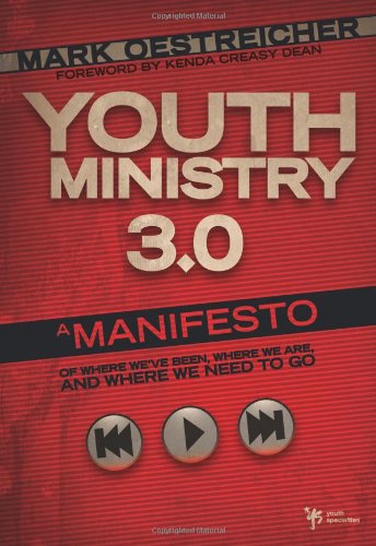 Youth Ministry 3.0: A Manifesto of Where We've Been, Where We Are & Where We Need to Go, by Mark Oestreicher Youth Ministry 3.0: A Manifesto of Where We've Been, Where We Are & Where We Need to Go, by Mark Oestreicher