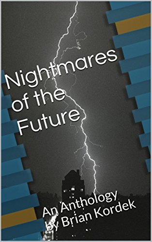 Nightmares of the Future: An Anthology by Brian KordekFrom BriKor Publishing Nightmares of the Future: An Anthology by Brian KordekFrom BriKor Publishing