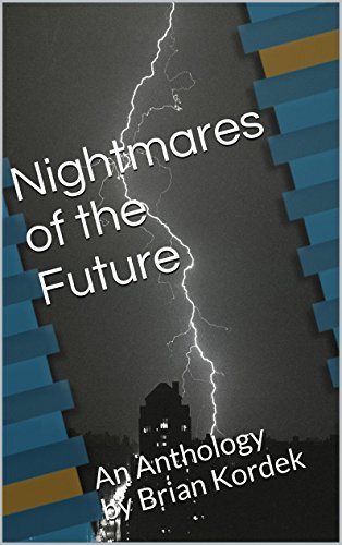 Nightmares of the Future: An Anthology by Brian KordekFrom BriKor Publishing