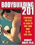 Bodybuilding 201: Everything You Need to Know to Take Your Body to the Next Level