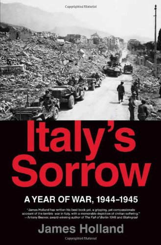 Italy's Sorrow: A Year of War, 1944-1945, by James Holland