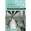 At Work in the Atomic City: A Labor and Social History of Oak Ridge, Tennessee