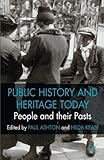 Public history and heritage today : people and their pasts