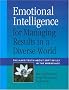Emotional Intelligence for Managing Results in a Diverse World: The Hard Truth About Soft Skills in the Workplace