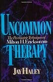 Uncommon Therapy: The Psychiatric Techniques of Milton H. Erickson, M.D.