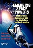 Emerging space powers : the new space programs of Asia, the Middle East and South-America