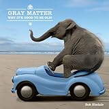 Gray matter : why it's good to be old!