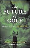 The Future of Golf (Hardcover Book) by Geoff Shackleford
