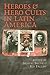 Heroes and Hero Cults in Latin America