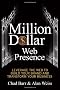 Million Dollar Web Presence: Leverage the Web to Build Your Brand and Transform Your Business