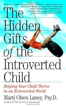 the hidden gifts of the introverted child: helping your child thrive in an extroverted world - marti olsen laney