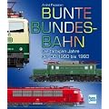Bunte Bundesbahn: Die farbigen Jahre der DB 1980 bis 1993