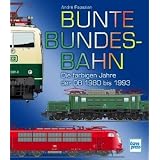 Bunte Bundesbahn: Die farbigen Jahre der DB 1980 bis 1993von "Andr� Papazian"