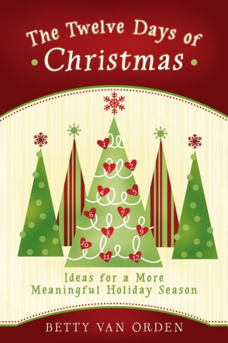 The Twelve Days of Christmas: Ideas for a More Meaningful Holiday Season