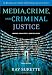 Media, Crime, and Criminal Justice: Images, Realities and Policies (Wadsworth Contemporary Issues in Crime and Justice)
