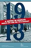 A capital in conflict : Dublin city and the 1913 Lockout