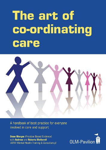 The Art of Coordinating Care: A handbook of best practice for everyone involved in care and support