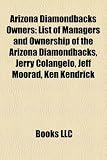 Arizona Diamondbacks Owners: List of Managers and Ownership of the Arizona Diamondbacks, Jerry Colangelo, Jeff Moorad, Ken Kendrick