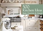 Country Living 500 Kitchen Ideas: Sty...