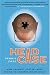 Head Case: How I Almost Lost My Mind Trying to Understand My Brain