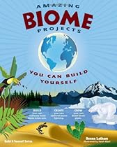 AMAZING BIOME PROJECTS: YOU CAN BUILD YOURSELF (Build It Yourself) AMAZING BIOME PROJECTS: YOU CAN BUILD YOURSELF (Build It Yourself)