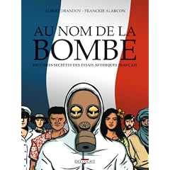 Au nom de la bombe : Histoires secr�tes des essais atomiques fran�ais