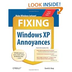 Fixing Windows XP Annoyances: How to Fix the Most Annoying Things About the Windows OS