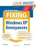 Fixing Windows XP Annoyances: How to Fix the Most Annoying Things About the Windows OS