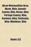 Produkt-Bild: Akron Metropolitan Area: Akron, Ohio, Summit County, Ohio, Hiram, Ohio, Portage County, Ohio, Ravenna, Ohio, Peninsula, Ohio, Windham, Ohio