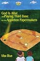 God is Alive and Playing the Third Base for the Appleton Papermakers