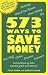 573 Ways to Save Money: Save the cost of this book many times over in less than a day!