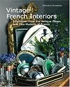 Vintage French Interiors: Inspiration from the Antique Shops and Flea Markets of France