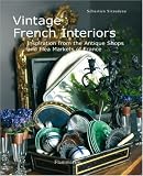 Vintage French Interiors: Inspiration from the Antique Shops and Flea Markets of France