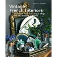 Vintage French Interiors: Inspiration from the Antique Shops and Flea Markets of France by  Sebastien Siraudeau