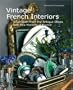 Vintage French Interiors: Inspiration from the Antique Shops and Flea Markets of France