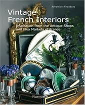 Vintage French Interiors: Inspiration from the Antique Shops and Flea Markets of France