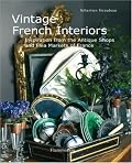 Vintage French Interiors: Inspiration from the Antique Shops and Flea Markets of France