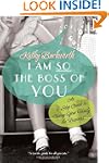 I Am So the Boss of You: An 8-Step Gu...