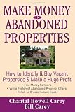 Make Money in Abandoned Properties: How to Identify and Buy Vacant Properties and Make a Huge Profit