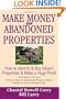 Make Money in Abandoned Properties: How to Identify and Buy Vacant Properties and Make a Huge Profit