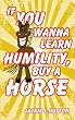 If You Wanna Learn Humility, Buy a Horse
