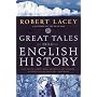 Great Tales from English History: The Truth About &hellip by Robert Lacey