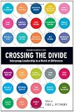 Crossing the Divide: Intergroup Leadership in a World of Difference (Center for Public Leadership)